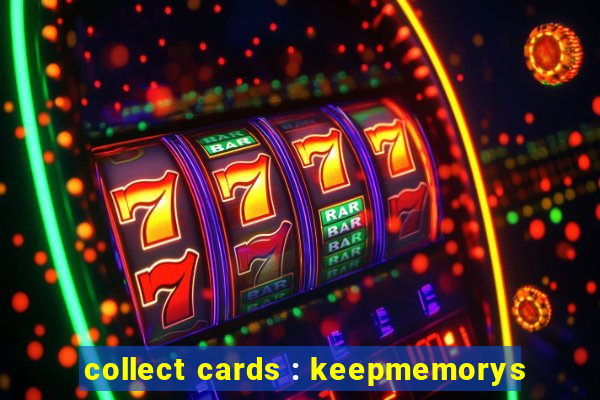 collect cards : keepmemorys